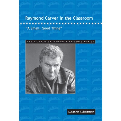 Raymond Carver in the Classroom - (Ncte High School Literature) by  Susanne Rubenstein (Paperback)