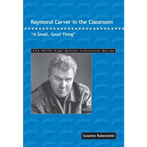 Raymond Carver in the Classroom - (Ncte High School Literature) by  Susanne Rubenstein (Paperback) - 1 of 1