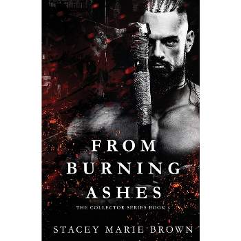 From Burning Ashes - by  Stacey Marie Brown (Paperback)