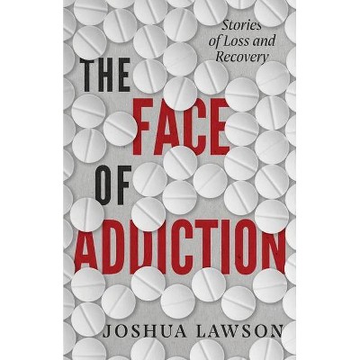 The Face of Addiction - by  Joshua Lawson (Paperback)