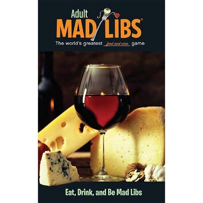 Eat, Drink, and Be Mad Libs - (Adult Mad Libs) by  Douglas Yacka (Paperback)