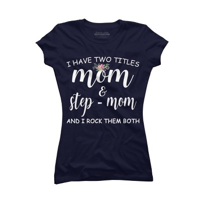 Junior's Design By Humans I Have Two Titles Mom and Stepmom I Rock Them Both By MeowShop T-Shirt