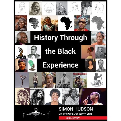 History Through the Black Experience Volume 1 - 2nd Edition by  Simon Hudson (Paperback)