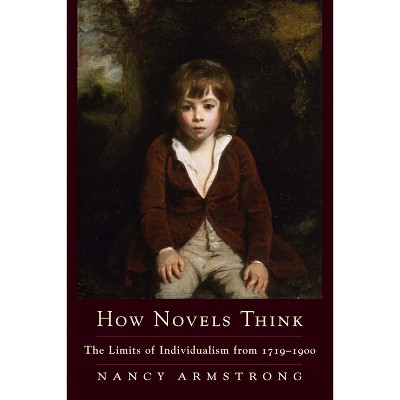 How Novels Think - by  Nancy Armstrong (Paperback)