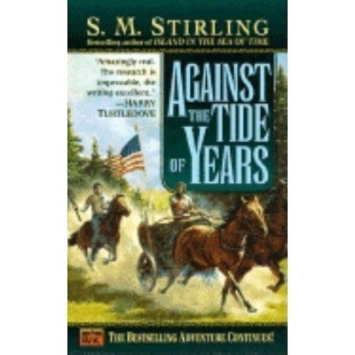 Against the Tide of Years - (Island) by  S M Stirling (Paperback)