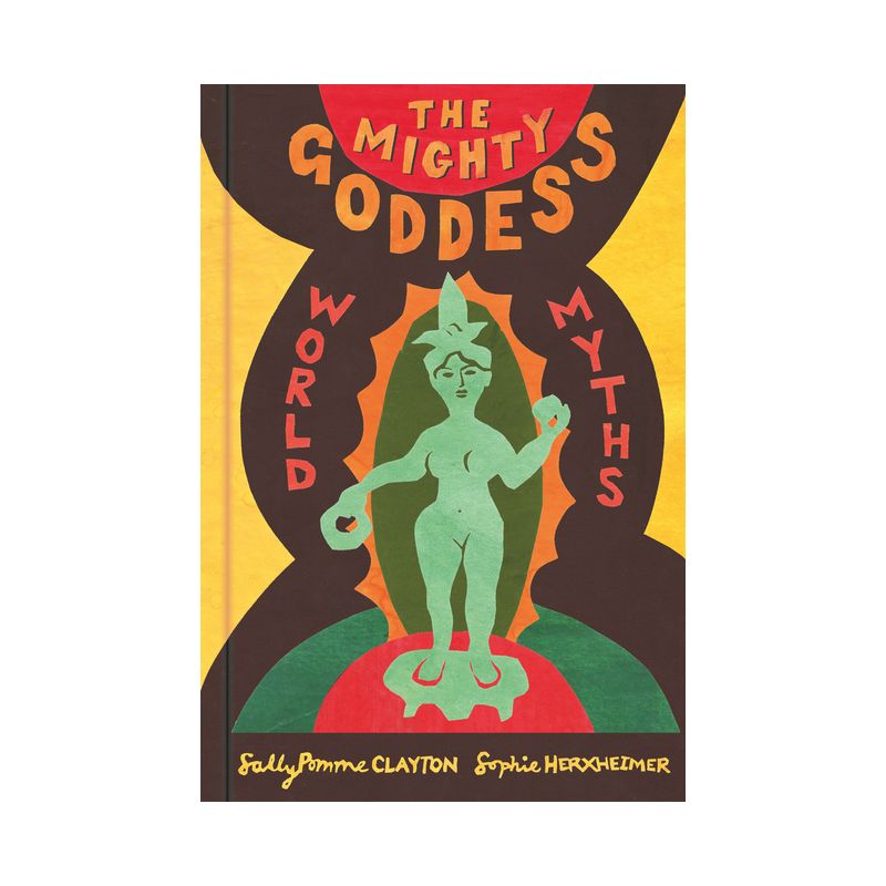 The Mighty Goddess - by  Sally Pomme Clayton (Hardcover), 1 of 2