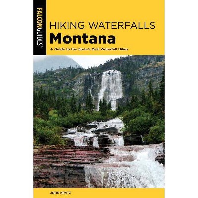 Hiking Waterfalls in Montana - by  John Kratz (Paperback)