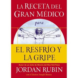 La Receta del Gran Médico Para El Resfrío Y La Gripe - by  Jordan Rubin (Paperback) - 1 of 1