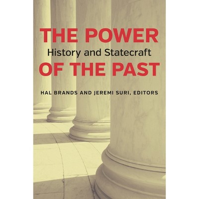 The Power of the Past - by  Hal Brands & Jeremi Suri (Paperback)