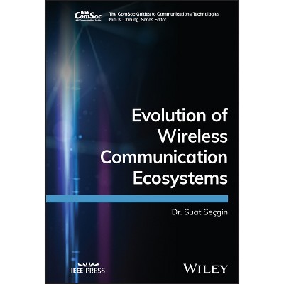 Evolution of Wireless Communication Ecosystems - (Comsoc Guides to Communications Technologies) by  Suat Secgin (Hardcover)