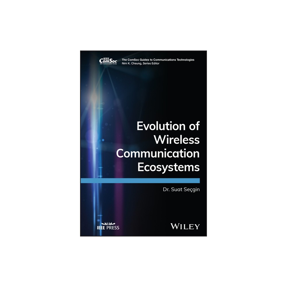 Evolution of Wireless Communication Ecosystems - (Comsoc Guides to Communications Technologies) by Suat Secgin (Hardcover)