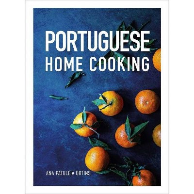 Portuguese Home Cooking - by  Ana Patuleia Ortins (Hardcover)