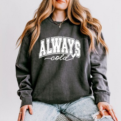Simply Sage Market Women's Lightweight Garment Dyed Graphic Sweatshirt Always Cold Bold