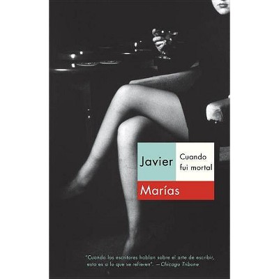 Cuando Fui Mortal - by  Javier Marías (Paperback)