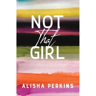 Not That Girl - by  Alisha Perkins (Paperback)