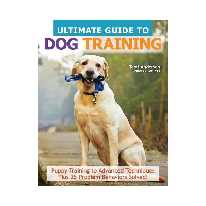 Ultimate Guide to Dog Training - by  Teoti Anderson (Paperback), 1 of 2