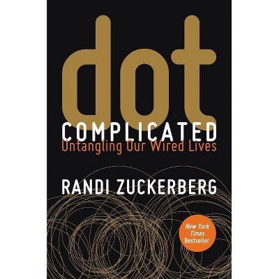 Dot Complicated - by  Randi Zuckerberg (Paperback)