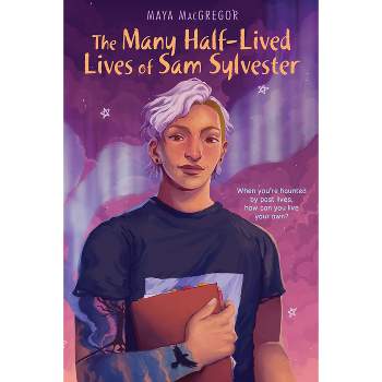 The Many Half-Lived Lives of Sam Sylvester - by  Maya MacGregor (Hardcover)