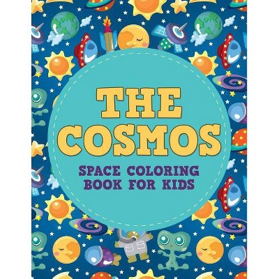 The Cosmos - (Space Coloring Books for Kids) by  Buck Armstrong (Paperback)