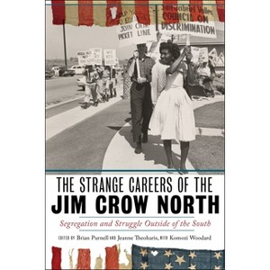 The Strange Careers of the Jim Crow North - by  Brian Purnell & Jeanne Theoharis (Paperback) - 1 of 1