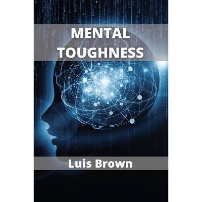 Mental Toughness - by  Luis Brown (Paperback)