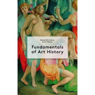 Fundamentals of Art History - by  Michael Cothren & Anne D'Alleva (Paperback)