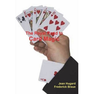 The Royal Road to Card Magic - by  Jean Hugard & Frederick Braue (Paperback)