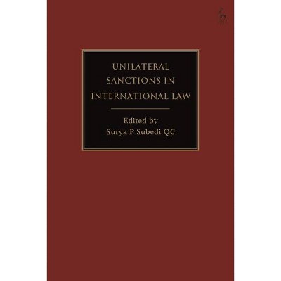 Unilateral Sanctions in International Law - by  Surya P Subedi (Hardcover)