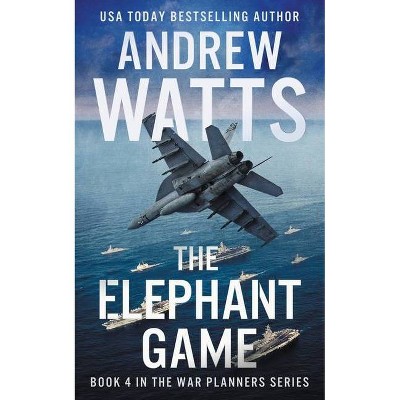 The Elephant Game - (War Planners) by  Andrew Watts (Paperback)