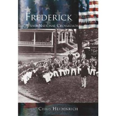 Frederick: - (Making of America) by  Chris Heidenrich (Paperback)