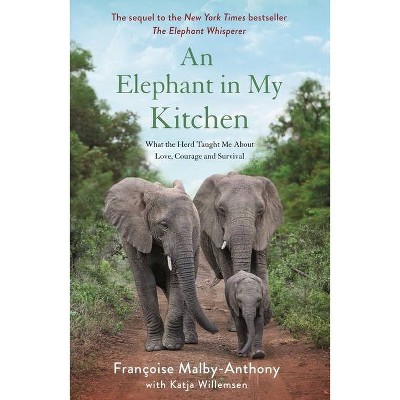 An Elephant in My Kitchen - (Elephant Whisperer) by  Françoise Malby-Anthony & Katja Willemsen (Paperback)