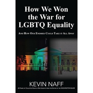 How We Won the War for LGBTQ Equality - by  Kevin Naff (Paperback) - 1 of 1