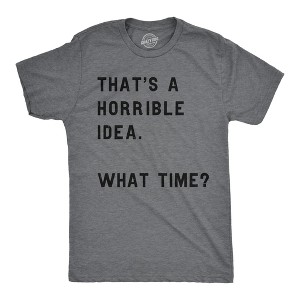 Mens Thats A Horrible Idea What Time T shirt Funny Adult Sarcastic Humor Tee - Crazy Dog Men's T Shirt - 1 of 4