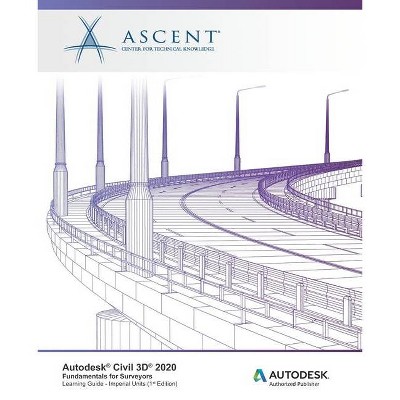 Autodesk Civil 3D 2020 - by  Ascent - Center for Technical Knowledge (Paperback)