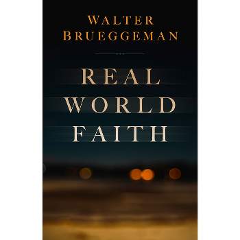Real World Faith - by  Walter Brueggemann (Paperback)