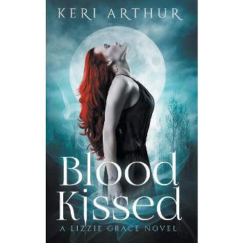 Blood Kissed - (Lizzie Grace) by  Keri a Arthur (Paperback)