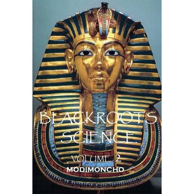 Blackroots Science Volume 2 - by  Modimoncho (Paperback)