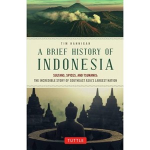 A Brief History of Indonesia - (Brief History of Asia) by  Hannigan (Paperback) - 1 of 1