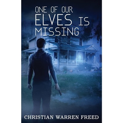 One of Our Elves is Missing - by  Christian Warren Freed (Paperback)