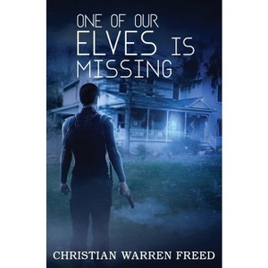 One of Our Elves is Missing - by  Christian Warren Freed (Paperback) - 1 of 1