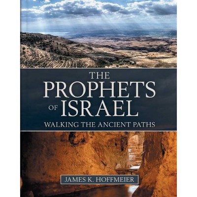 The Prophets of Israel - by  James K Hoffmeier (Hardcover)