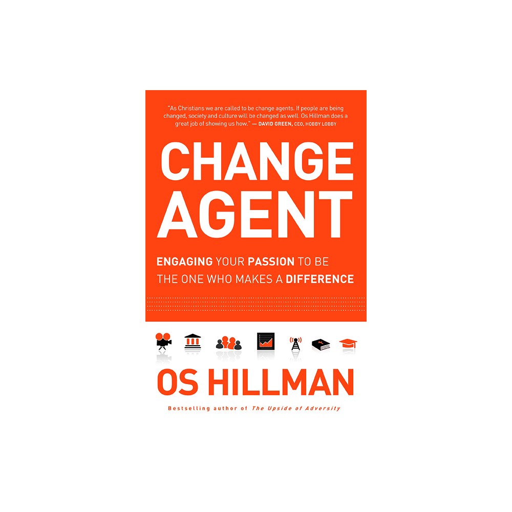 Change Agent - by Os Hillman (Paperback)