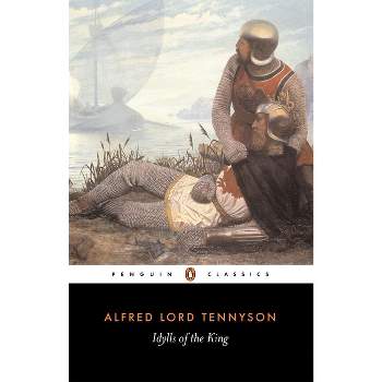 Idylls of the King - (Penguin Classics) by  Alfred Tennyson (Paperback)