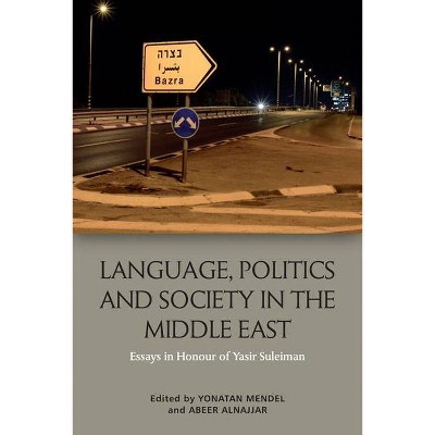 Language, Politics and Society in the Middle East - by  Yonatan Mendel & Abeer Alnajjar (Paperback)