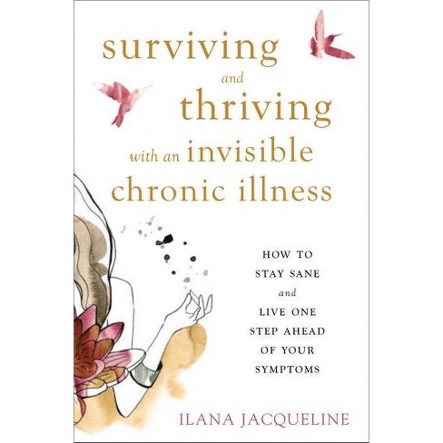 Surviving and Thriving with an Invisible Chronic Illness - by  Ilana Jacqueline (Paperback) - image 1 of 1