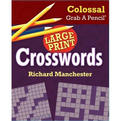 Colossal Grab a Pencil Large Print Crosswords - by  Richard Manchester (Paperback)