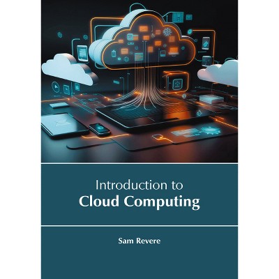 Introduction to Cloud Computing - by  Sam Revere (Hardcover)