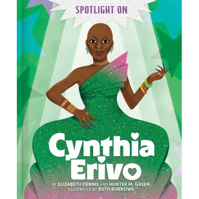 Spotlight on Cynthia Erivo - by  Elizabeth Dennis & Hunter M Green (Hardcover)