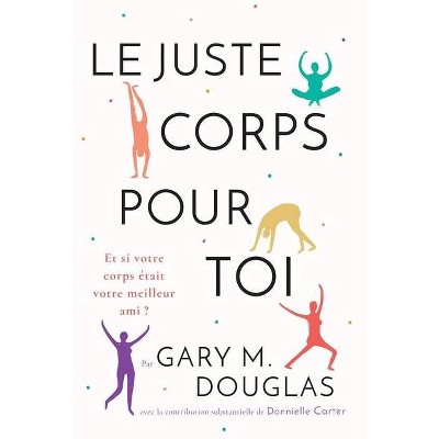 Le juste Corps pour toi (French) - by  Gary M Douglas (Paperback)