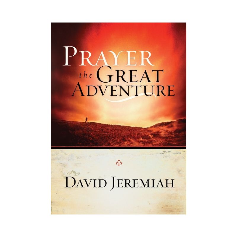 Prayer, the Great Adventure - by  David Jeremiah (Paperback), 1 of 2